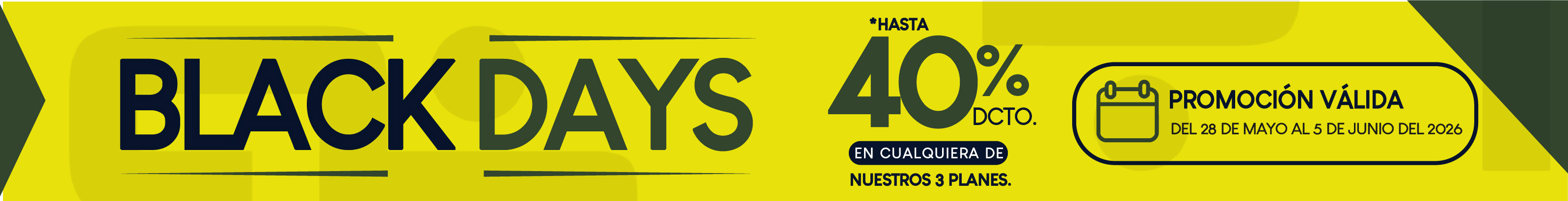 Black Days - Hasta 40% dcto en nuestros 3 planes. Válido del 28 Mayo al 5 Jun 2026